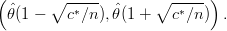 (      ∘  -----       ∘ -----)
  ˆθ(1 -   c*∕n), ˆθ(1 +  c*∕n)  .  