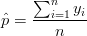     ∑n
ˆp = ---i=1-yi
       n  