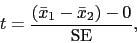 \begin{displaymath}t = \frac{(\bar{x}_1 - \bar{x}_2) - 0 }{\mbox{SE}},
\end{displaymath}