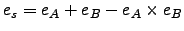 $\displaystyle e_{s}=e_A+e_B-e_A \times e_B$