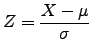 $\displaystyle Z=\frac{X-\mu}{\sigma}$