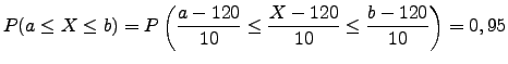 $\displaystyle P(a \leq X \leq b)=P\left( \frac{a-120}{10} \leq \frac{X-120}{10} \leq \frac{b-120}{10}\right)=0,95$