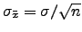 $ \sigma_{\bar{x}}=\sigma/\sqrt{n}$