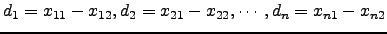 $ d_1=x_{11}-x_{12},d_2=x_{21}-x_{22},\cdots,d_n=x_{n1}-x_{n2}$