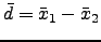 $\displaystyle \bar{d}=\bar{x}_1-\bar{x}_2$