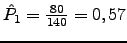 $ \hat{P}_1=\frac{80}{140}=0,57$