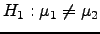 $\displaystyle H_1:\mu_1 \neq \mu_2$