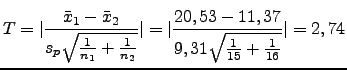 $\displaystyle T=\vert\frac{\bar{x}_1-\bar{x}_2}{s_p\sqrt{\frac{1}{n_1}+\frac{1}...
...}}\vert=\vert\frac{20,53-11,37}{9,31\sqrt{\frac{1}{15}+\frac{1}{16}}}\vert=2,74$