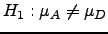 $\displaystyle H_1:\mu_A \neq \mu_D$