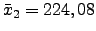 $ \bar{x}_2=224,08$