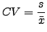 $\displaystyle CV=\frac{s}{\bar{x}}$