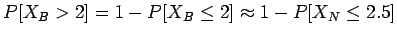 $P[X_B > 2] = 1-P[X_B \leq 2] \approx 1-P[X_N \leq 2.5]$