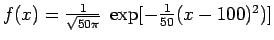 $f(x) = \frac{1}{\sqrt{50 \pi}} \; \exp[-\frac{1}{50} (x-100)^2)]$