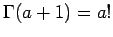 $\Gamma(a+1) = a!$