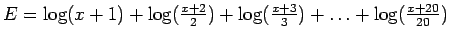 $E = \log(x+1) + \log(\frac{x+2}{2}) + \log(\frac{x+3}{3}) + \ldots + \log(\frac{x+20}{20})$