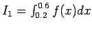 $I_1 = \int_{0.2}^{0.6} f(x) d x$