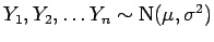 $Y_1, Y_2, \ldots Y_n \sim {\rm N}(\mu,\sigma^2)$