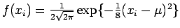 $f(x_i) = \frac{1}{2\sqrt{2\pi}} \exp\{-\frac{1}{8}(x_i - \mu)^2\}$