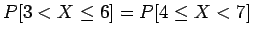 $P[3 < X \leq 6] = P[4 \leq X < 7]$