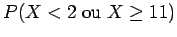 $P(X < 2 \;{\rm ou }\; X \geq 11)$