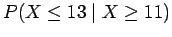 $P(X \leq 13 \;\vert\; X \geq 11)$