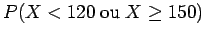 $P(X < 120 \;{\rm ou }\; X \geq 150)$