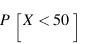 P[X < 50]
