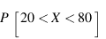 P[20 < X < 80]