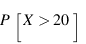 P[X > 20]