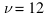 \nu=12
