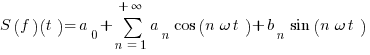 S(f)(t)=a_{0}+sum{n=1}{+infty}{a_{n} cos(n omega t)+b_{n} sin(n omega t)}