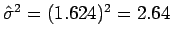 $\hat{\sigma}^2 = (1.624)^2=2.64$