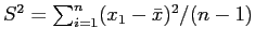 $ S^2 = \sum_{i=1}^{n} (x_1 - \bar{x})^2/(n-1)$