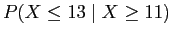 $ P(X \leq 13 \;\vert\; X \geq 11)$