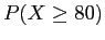 $ P(X \geq 80)$