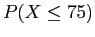 $ P(X \leq 75)$