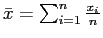 $ \bar{x}=\sum_{i=1}^n \frac{x_i}{n}$
