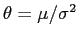 $ \theta=\mu / \sigma^2$