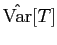 $ \hat{{\rm Var}}[T]$