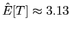 $ \hat{E}[T] \approx 3.13$