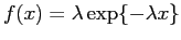 $ f(x)=\lambda \exp\{-\lambda x\}$