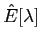 $ \hat{E}[\lambda]$