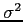 $\sigma^{2}$