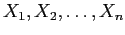 $X_1, X_2, \ldots, X_n$