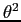 $\theta^2$