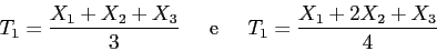 \begin{displaymath}T_1 = \frac{X_1 + X_2 + X_3}{3} \;\;\;\;\; {\rm e} \;\;\;\;\; T_1 = \frac{X_1 + 2X_2 + X_3}{4}\end{displaymath}