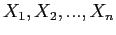 $X_{1}, X_{2}, ..., X_{n}$