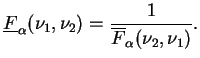 $\displaystyle \underline{F}_{\alpha}(\nu_1,\nu_2) =
\frac{1}{\overline{F}_{\alpha}(\nu_2,\nu_1)}.
$
