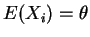 $ E(X_i)=\theta$