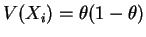 $ V(X_i)=\theta(1-\theta)$